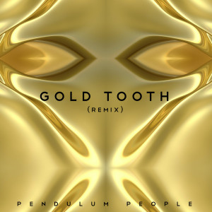 ดาวน์โหลดและฟังเพลง Gold Tooth (Remix) พร้อมเนื้อเพลงจาก Pendulum People