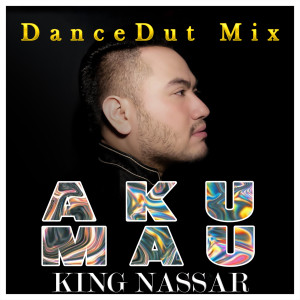 Aku Mau (Dancedut Mix) dari King Nassar