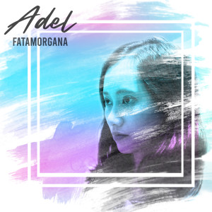 ดาวน์โหลดและฟังเพลง Fatamorgana พร้อมเนื้อเพลงจาก Adel