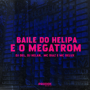 收聽Dj Helan的Baile do Helipa É o Megatron歌詞歌曲