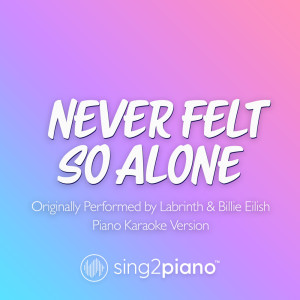 Album Never Felt So Alone (Originally Performed by Labrinth & Billie Eilish) (Piano Karaoke Version) oleh Sing2Piano