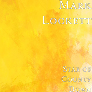 收聽Mark Lockett的Star of County Down歌詞歌曲