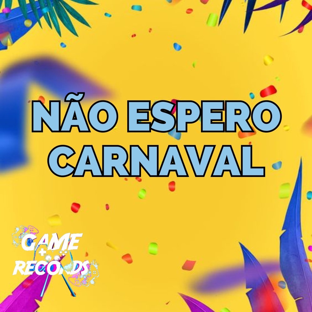 Não Espero Carnaval (Explicit)