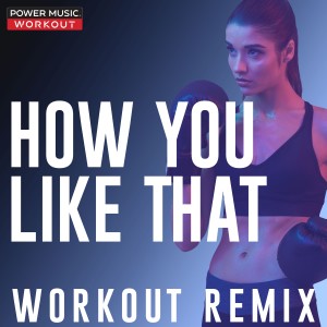 收聽Power Music Workout的How You Like That (Extended Workout Remix 128 BPM)歌詞歌曲