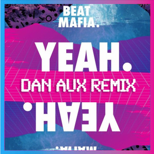 Listen to Yeah. (Dan Aux Remix) (Explicit) song with lyrics from Beat Mafia