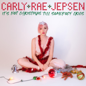 Carly Rae Jepsen的專輯It's Not Christmas Till Somebody Cries