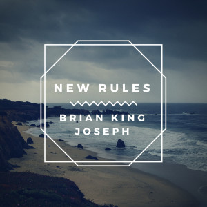Listen to New Rules song with lyrics from Brian King Joseph