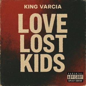 KING VARCIA的專輯Love Lost Kids (Explicit)