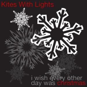 收聽Kites With Lights的I Wish Every Other Day Was Christmas (Instrumental Version)歌詞歌曲