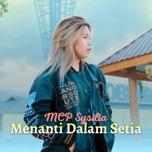 Listen to MENANTI DALAM SETIA song with lyrics from Mcp Sysilia