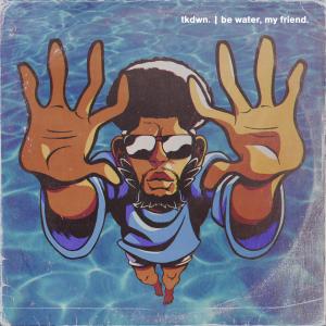 tkdwn.的專輯be water, my friend