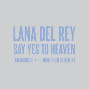 Lana Del Rey的專輯Say Yes To Heaven (AMANDUS 99 +++ DANZINGER 99 Remix)