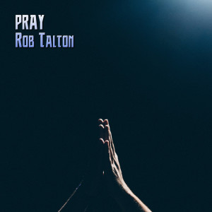 收听Rob Talton的Pray歌词歌曲