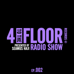 อัลบัม 4 To The Floor Radio Episode 002 (presented by Seamus Haji) ศิลปิน Various Artists