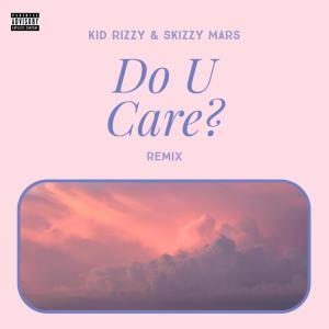 Kid Rizzy的專輯Do U Care? (feat. Skizzy Mars) [Remix] (Explicit)