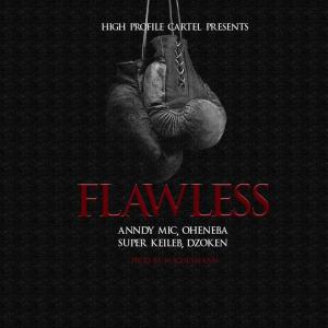 收听Anndy MIC的Flawless (feat. Dzoken, Super Keileb & Oheneba)歌词歌曲
