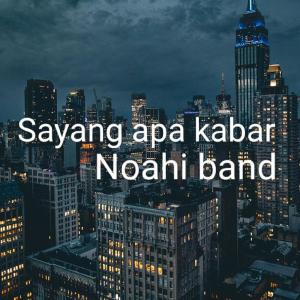 Dengarkan lagu Sayang Apa Kabar nyanyian Noahi band dengan lirik