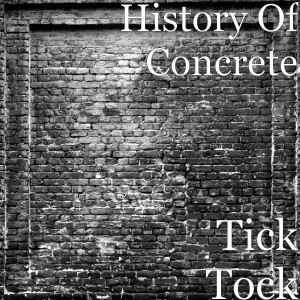 Listen to Tick Tock song with lyrics from History Of Concrete