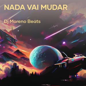 Dj moreno beats的专辑Nada Vai Mudar
