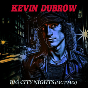 ดาวน์โหลดและฟังเพลง Big City Nights (MGT Mix) พร้อมเนื้อเพลงจาก Kevin Dubrow