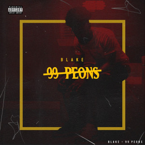 ดาวน์โหลดและฟังเพลง 99 Peons (Explicit) พร้อมเนื้อเพลงจาก Blake