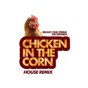 Album Chicken in the Corn (House Remix) from Brushy One String