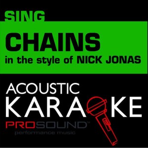 Chains (In the Style of Nick Jonas) [Karaoke Version]