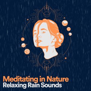 Album Meditating in Nature Relaxing Rain Sounds oleh Yoga Rain