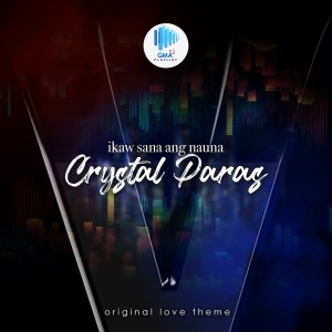 Album Ikaw Sana Ang Nauna (Love theme From "Voltes V Legacy") from Crystal Paras
