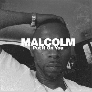 Listen to Put It on Me song with lyrics from Malcolm