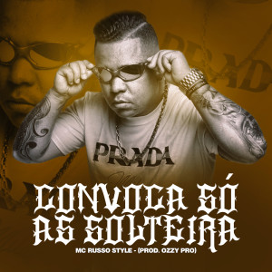 Listen to Convoca Só as Solteiras (Explicit) song with lyrics from MC Russo Style