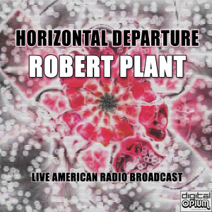 Album Horizontal Departure (Live) oleh Robert Plant