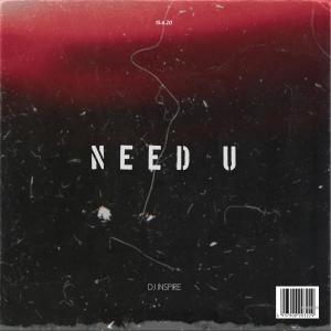 ดาวน์โหลดและฟังเพลง Need U พร้อมเนื้อเพลงจาก DJ Inspire