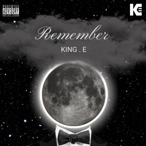 King E的專輯Remember (feat. NHB) (Explicit)