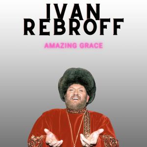 Ivan Rebroff的專輯Amazing Grace - Ivan Rebroff