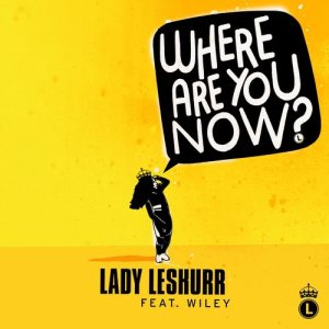收聽Lady Leshurr的Where Are You Now?歌詞歌曲