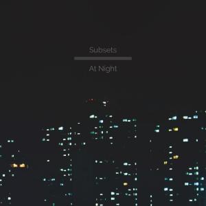 Listen to At Night song with lyrics from Subsets