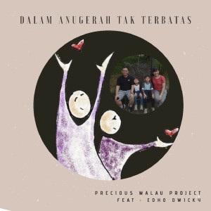 Dengarkan Dalam Anugerah Tak Terbatas lagu dari Precious Malau Project dengan lirik