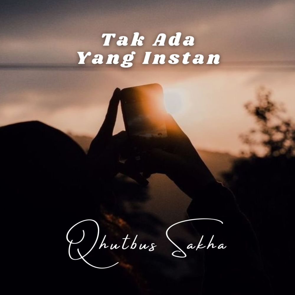 Tak Ada Yang Instan