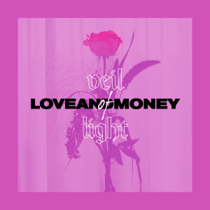 收听Veil Of Light的Love And Money歌词歌曲