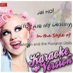 ดาวน์โหลดและฟังเพลง Jai Ho! (You Are My Destiny) [In the Style of A.R. Rahman and the Pussycat Dolls and Nicole Scherzinger] [Karaoke Version] พร้อมเนื้อเพลงจาก Ameritz Top Tracks