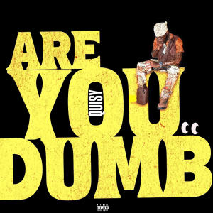 Quisy的專輯Are You Dumb (Explicit)
