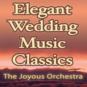 The Joyous Orchestra的專輯Elegant Wedding Music Classics