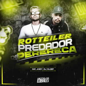 MC Jhey的專輯Rotteiler Predador de Perereca (Explicit)