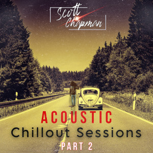 Scott Chapman的專輯Acoustic Chillout Sessions, Pt. 2 (Explicit)