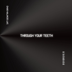 Listen to Through Your Teeth (Explicit) song with lyrics from Sam Bowman Band