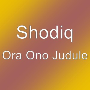 收聽Shodiq的Ora Ono Judule歌詞歌曲