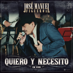 José Manuel Figueroa的專輯Quiero Y Necesito (En Vivo)
