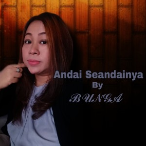 Dengarkan Andai Seandainya lagu dari Bunga dengan lirik