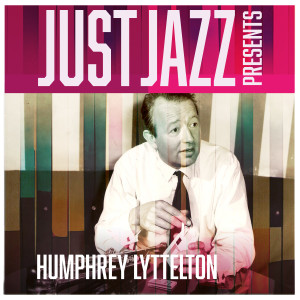 อัลบัม Just Jazz Presents, Humphrey Lyttelton ศิลปิน Humphrey Lyttelton